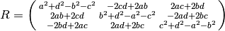 R = \left(\begin{smallmatrix}{a}^{2} + {d}^{2} - {b}^{2} - {c}^{2} & - 2 c d + 2 a b & 2 a c + 2 b d\\2 a b + 2 c d & {b}^{2} + {d}^{2} - {a}^{2} - {c}^{2} & - 2 a d + 2 b c\\- 2 b d + 2 a c & 2 a d + 2 b c & {c}^{2} + {d}^{2} - {a}^{2} - {b}^{2}\end{smallmatrix}\right)